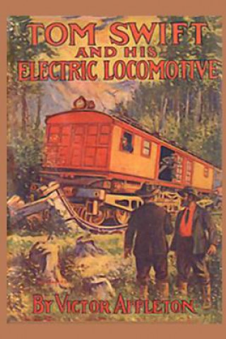 Carte Tom Swift and his Electric Locomotive: or Two Miles a Minute on the Rails Victor Appleton