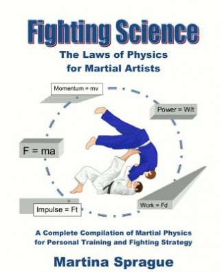 Kniha Fighting Science: The Laws of Physics for Martial Artists (Revised and Expanded) Martina Sprague