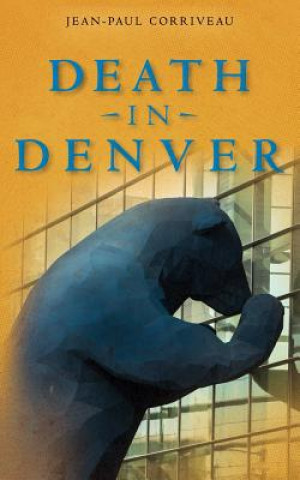 Carte Death in Denver: A Conventional Murder Mystery Jean-Paul Corriveau