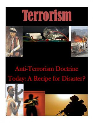 Carte Anti-Terrorism Doctrine Today: A Recipe for Disaster? U S Army Command and General Staff Coll
