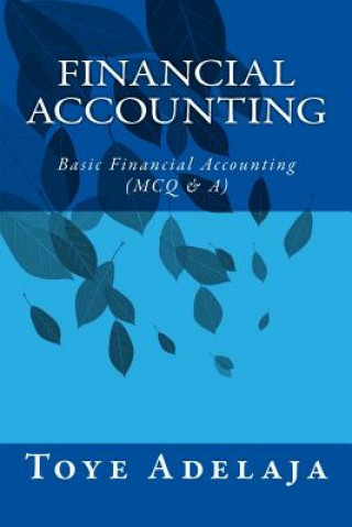 Kniha Financial Accounting: Basic Financial Accounting (MCQ & A) Toye Adelaja