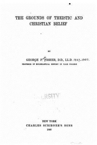 Книга The grounds of theistic and Christian belief George P Fisher