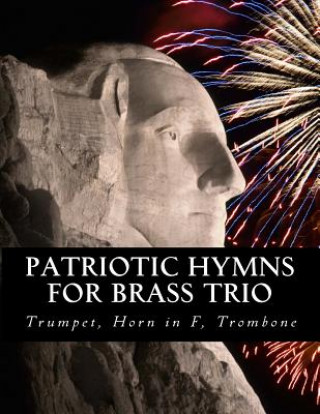 Книга Patriotic Hymns For Brass Trio - Trumpet, Horn in F, Trombone Case Studio Productions