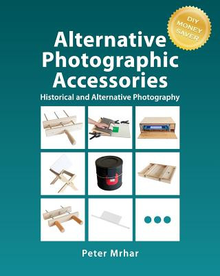 Книга Alternative Photographic Accessories Peter Mrhar