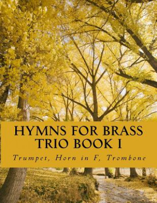 Kniha Hymns For Brass Trio Book I: Trumpet, Horn in F, Trombone Case Studio Productions