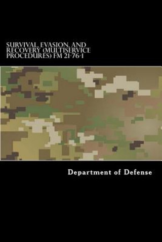 Kniha Survival, Evasion, and Recovery (Multiservice Procedures) FM 21-76-1: MCRP 3-02H, NWP 3-50.3, AFTTP(I) 3-2.26 June 1999 Department of Defense