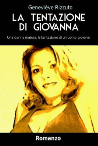 Kniha La Tentazione Di Giovanna: Una Donna Matura, La Tentazione Di Un Uomo Giovane Genevieve Rizzuto