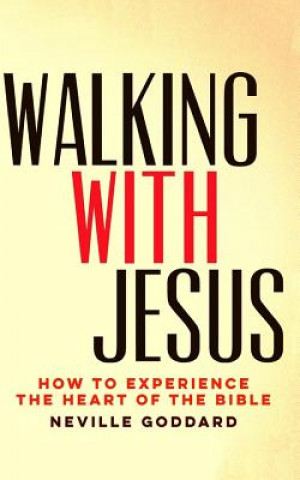 Kniha Walking With Jesus: How to Experience the Heart of the Bible Neville Goddard