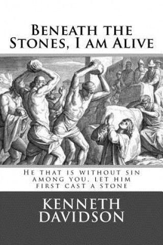 Книга Beneath the Stones, I am Alive Kenneth Davidson Phd