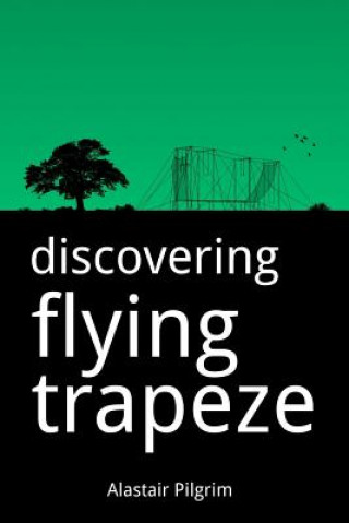 Kniha Discovering Flying Trapeze Alastair Pilgrim