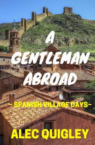 Kniha A Gentleman Abroad: Spanish Village Days Alec Quigley