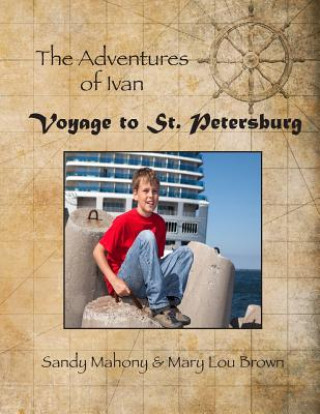 Βιβλίο The Adventures of Ivan: Voyage to St. Petersburg: Book 1: Travel to St. Petersburg, Russia Sandy Mahony