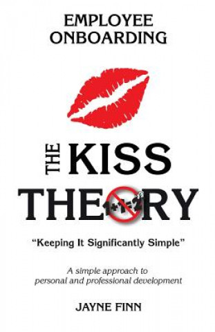 Książka The KISS Theory of Employee Onboarding: Keep It Strategically Simple "A simple approach to personal and professional development." Jayne Finn