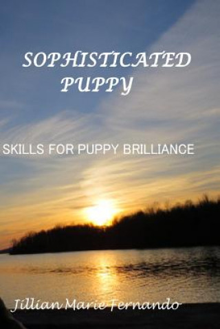 Livre Sophisticated Puppy: Training Skills for Puppy Brilliance Jillian Marie Fernando