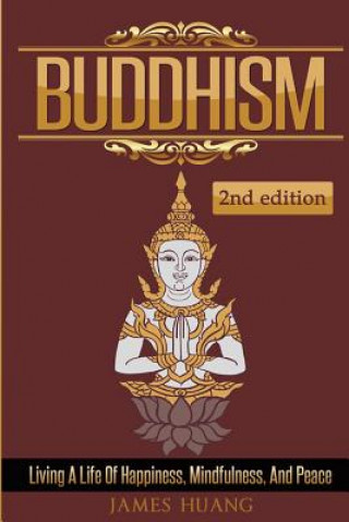 Book Buddhism: Living A Life Of Happiness, Mindfulness & Peace James Huang