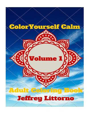 Carte Color Yourself Calm, Volume 1: Adult Coloring Book Jeffrey Littorno