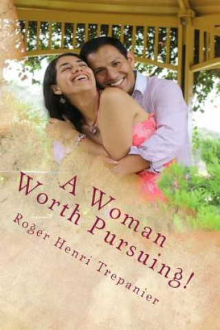 Книга A Woman Worth Pursuing! Roger Henri Trepanier