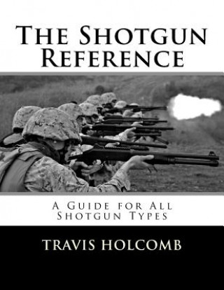 Книга The Shotgun Reference: A Guide for All Shotgun Types Travis Holcomb