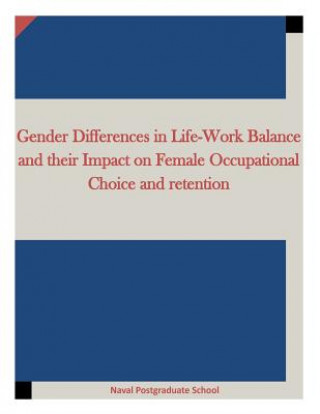 Carte Gender Differences in Life-Work Balance and their Impact on Female Occupational Choice and retention Naval Postgraduate School