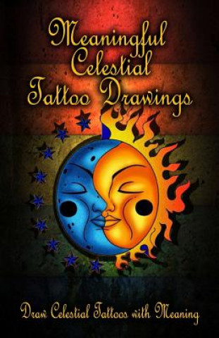 Carte Meaningful Celestial Tattoo Drawings: Draw Celestial Tattoos with Meaning Gala Publication