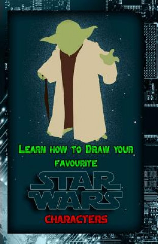 Knjiga Learn How to Draw Your Favorite Star Wars Characters: Ultimate Guide to Drawing Famous Star Wars Characters Gala Publication