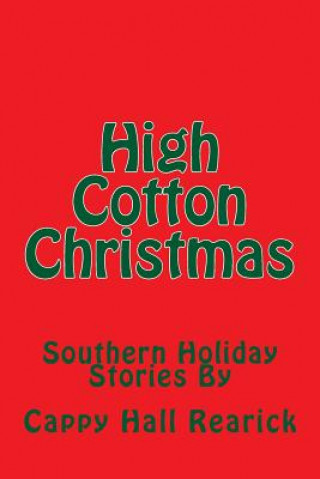 Carte High Cotton Christmas: Southern Holiday Stories Cappy Hall Rearick