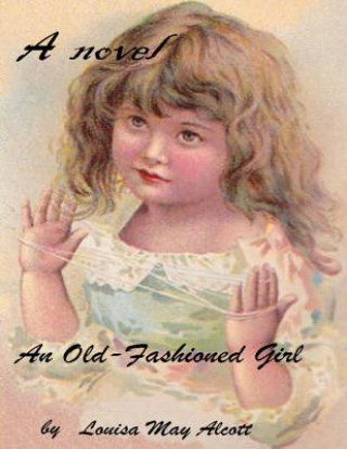 Книга An old-fashioned girl ( novel ) Louisa May Alcott