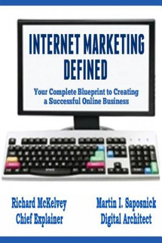 Kniha Internet Marketing Defined: Your Complete Blueprint to Creating a Successful Online Business Richard McKelvey