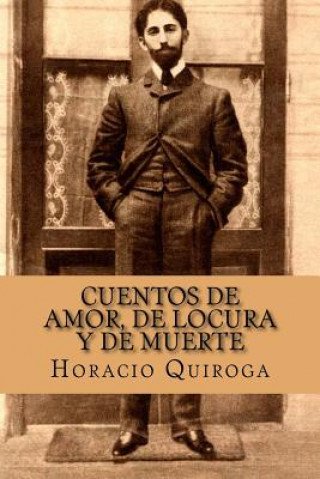Carte Cuentos de Amor, de Locura y de Muerte (Spanish Edition) Horacio Quiroga