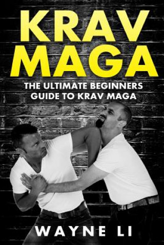 Kniha Krav Maga: The Ultimate Beginners Guide To Krav Maga Wayne Li