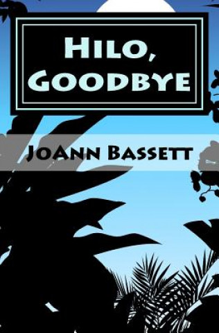 Kniha Hilo, Goodbye: An Islands of Aloha Mystery Joann Bassett