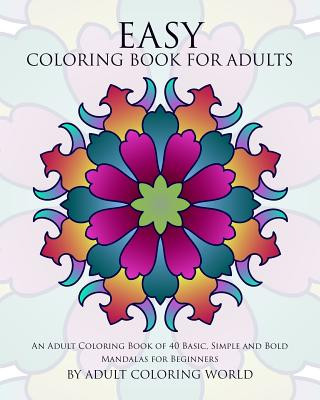 Carte Easy Coloring Book For Adults: An Adult Coloring Book of 40 Basic, Simple and Bold Mandalas for Beginners Adult Coloring World