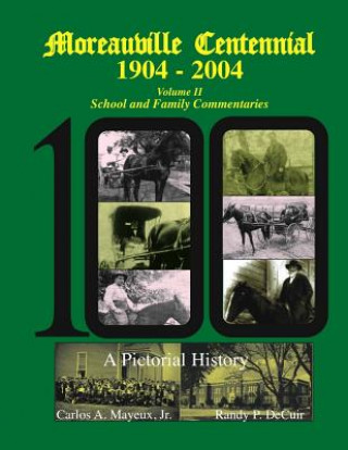Carte Moreauville Centennial 1904-2004 Volume II School and Family Commentaries Carlos Mayeux Jr