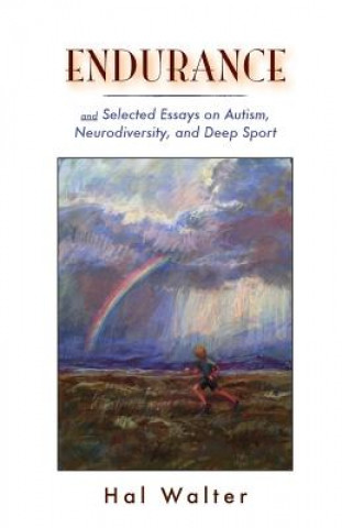 Książka Endurance: And Selected Essays on Autism, Neurodiversity and Deep Sport Hal Walter