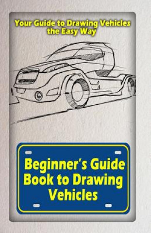 Kniha Beginners Guide Book to Drawing Vehicles: Your Guide to Drawing Vehicles the Easy Way Gala Publication