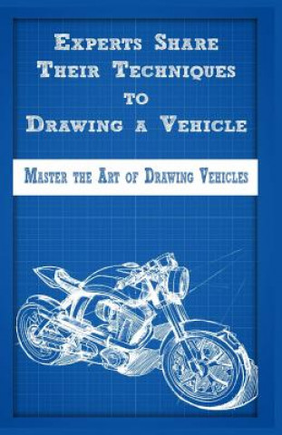 Carte Experts Share Their Techniques to Drawing a Vehicle: Master the Art of Drawing Vehicles Gala Publication