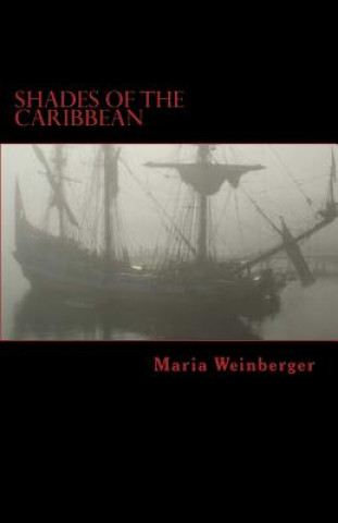 Книга Shades of the Caribbean - Die Abenteuer der Piratin Maria Amante: Eine (ein wenig submissiv-masochistische) Erzählung im Piratenmilieu Maria Weinberger
