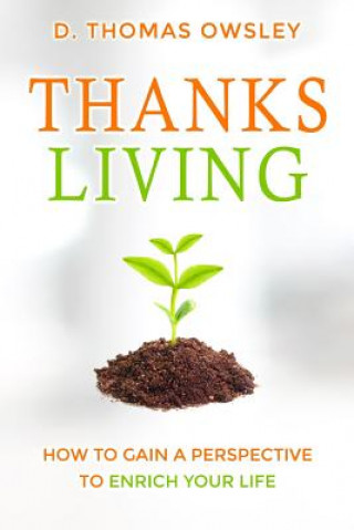 Kniha ThanksLiving: Gaining a Perspective to Enrich Your Life D Thomas Owsley