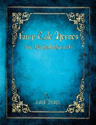 Knjiga Fairy Tale Heroes: Das Märchenbuchprojekt Julia Starp