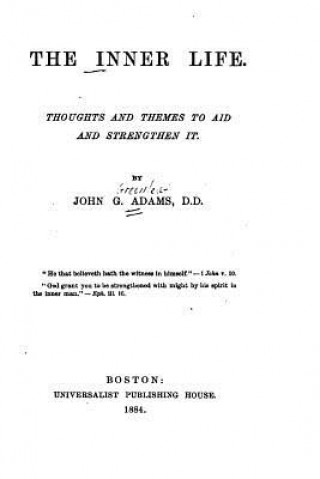 Carte The Inner Life, Thoughts and Themes to Aid and Strengthen it John G Adams
