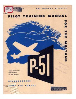 Könyv Pilot manual for the P-51 Mustang pursuit airplane Army Air Forces