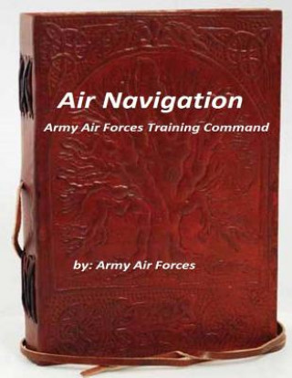 Kniha Air Navigation: Army Air Forces Training Command Army Air Forces