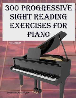 Könyv 300 Progressive Sight Reading Exercises for Piano Volume Two Robert Anthony