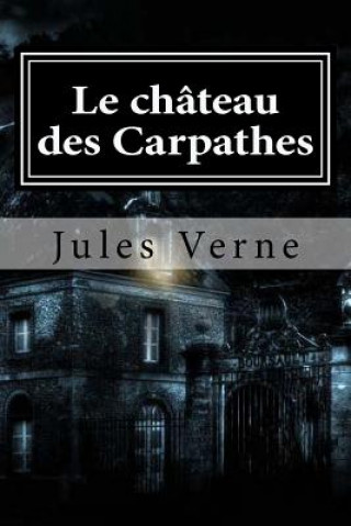 Könyv Le chateau des Carpathes Jules Verne