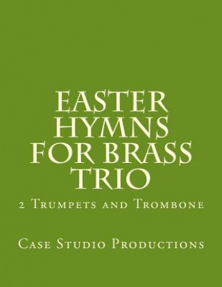 Książka Easter Hymns For Brass Trio - 2 Trumpets and Trombone: 2 Trumpets and Trombone Case Studio Productions