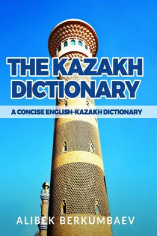 Carte The Kazakh Dictionary: A Concise English-Kazakh Dictionary Alibek Berkumbaev