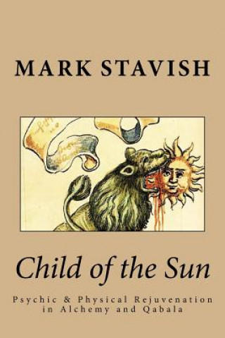 Buch Child of the Sun: Psychic & Physical Rejuvenation in Alchemy and Qabala Mark Stavish