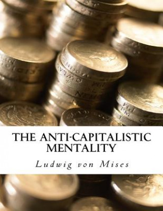 Könyv The Anti-Capitalistic Mentality: with Biography Ludwig Von Mises