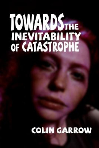Könyv Towards the Inevitability of Catastrophe Colin Garrow