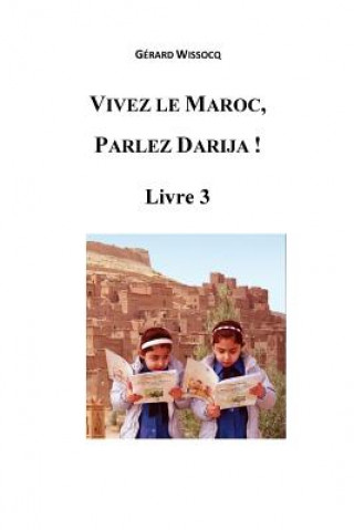 Book Vivez le Maroc, Parlez Darija ! Livre 3: Arabe Dialectal Marocain - Cours Approfondi de Darija Gerard Wissocq